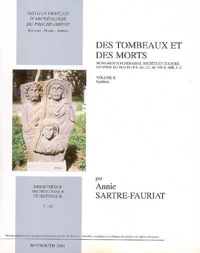 Des tombeaux et des morts : monuments funéraires, société et culture en Syrie du Sud du 1er s. av. J.-C. au VIIe s. apr. J.-C.. Vol. 2. Synthèse