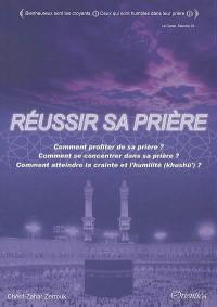 Réussir sa prière : comment profiter de sa prière ? comment se concentrer dans sa prière ? comment atteindre la crainte et l'humilité (khushu) ?