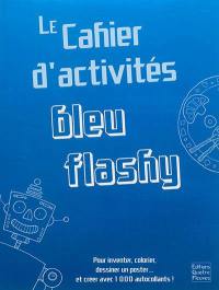 Le cahier d'activités bleu flashy : pour inventer, colorier, dessiner un poster... et créer avec 1.000 autocollants !