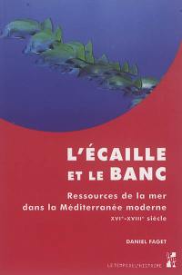 L'écaille et le banc : ressources de la mer dans la Méditerranée moderne : XVIe-XVIIIe siècle