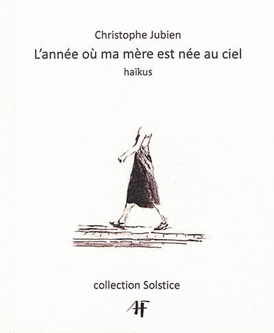 L'année où ma mère est née au ciel : haïkus