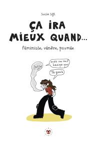 Ca ira mieux quand... : féministe, vénère, paumée