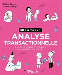 50 exercices d'analyse transactionnelle : déjouez les pièges psychologiques pour améliorer vos relations