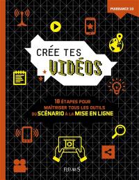 Crée tes vidéos : 10 étapes pour maîtriser tous les outils, du scénario à la mise en ligne