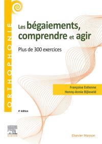 Les bégaiements, comprendre et agir : plus de 300 exercices