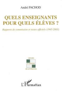 Quels enseignants pour quels élèves ? : rapports de commission et textes officiels (1945-2003)