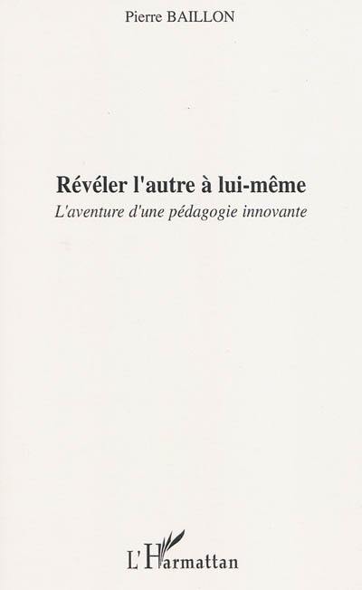 Révéler l'autre à lui-même : l'aventure d'une pédagogie innovante