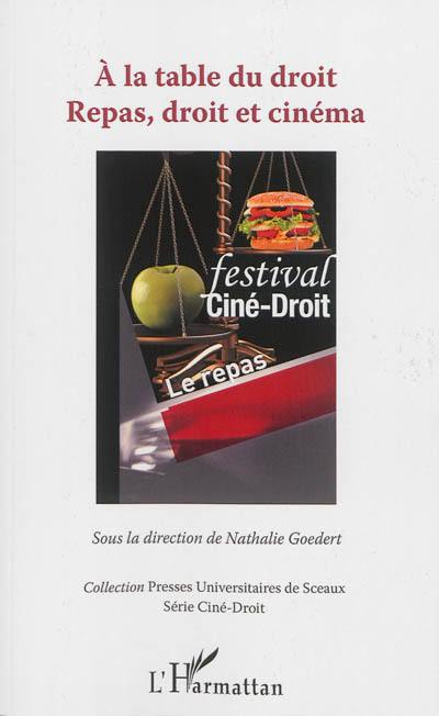 A la table du droit : repas, droit et cinéma : actes du colloque organisé dans le cadre du festival Ciné-Droit, 30 mars-1er avril 2012