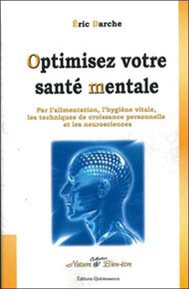 Optimisez votre santé mentale : par l'alimentation, l'hygiène vitale, les techniques de croissance personnelle et les neurosciences