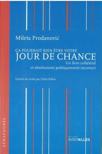 Ca pourrait bien être votre jour de chance : un livre collatéral et absolument politiquement incorrect