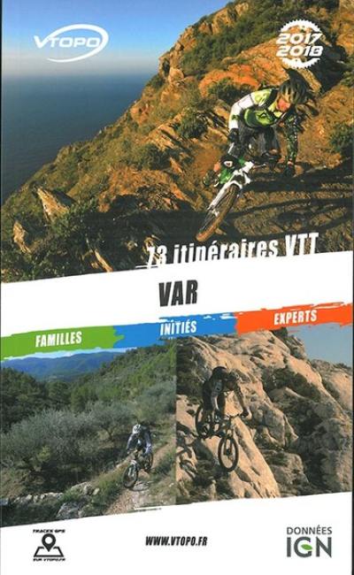 Var 2017-2018 : 73 itinéraires VTT : familles, initiés, experts