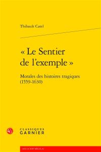 Le sentier de l'exemple : morales des Histoires tragiques (1559-1630)