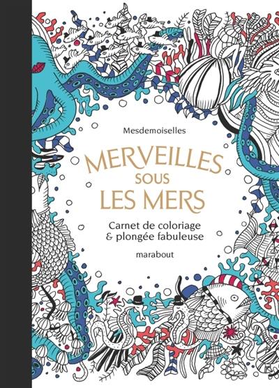 Merveilles sous les mers : carnet de coloriage & plongée fabuleuse