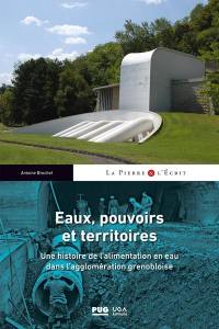 Eaux, pouvoirs et territoires : une histoire de l'alimentation en eau dans l'agglomération grenobloise