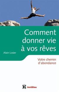 Comment donner vie à vos rêves : votre chemin d'abondance