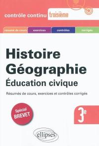 Histoire, géographie, éducation civique : résumés de cours, exercices et contrôles corrigés : spécial brevet 3e