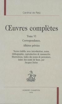 Oeuvres complètes. Vol. 6. Correspondance, affaires privées