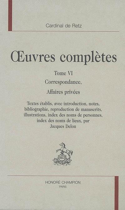 Oeuvres complètes. Vol. 6. Correspondance, affaires privées