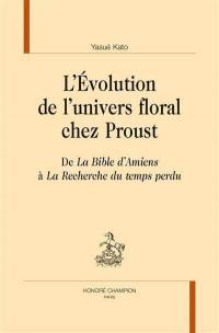 L'évolution de l'univers floral chez Proust : de La bible d'Amiens à La recherche du temps perdu