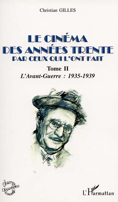 Le cinéma des années... par ceux qui l'ont fait. Vol. 2. Années trente, l'avant-guerre : 1935-1939