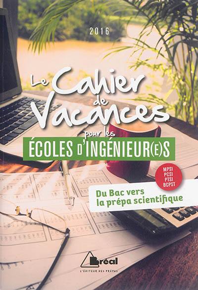 Le cahier de vacances pour les écoles d'ingénieur(e)s : du bac vers la prépa scientifique : MPSI, PCSI, PTSI, BCPST