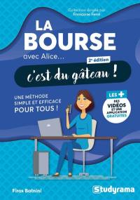 La bourse avec Alice... c'est du gâteau ! : une méthode simple et efficace pour tous !