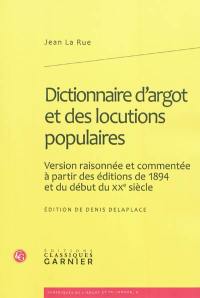 Dictionnaire d'argot et des locutions populaires : version raisonnée et commentée à partir des éditions de 1894 et du début du XXe siècle