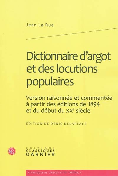 Dictionnaire d'argot et des locutions populaires : version raisonnée et commentée à partir des éditions de 1894 et du début du XXe siècle