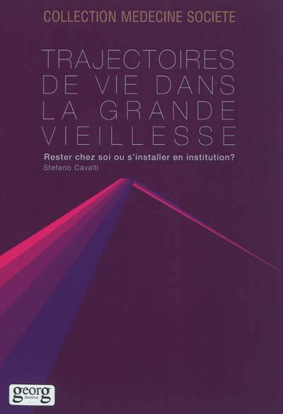 Trajectoires de vie dans la grande vieillesse : rester chez soi ou s'installer en institution ?