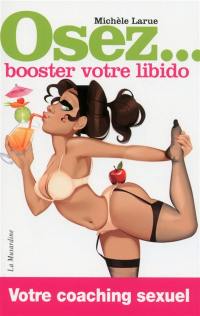 Osez... booster votre libido : votre coaching sexuel