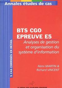 Annales études de cas pour BTS comptabilité et gestion des organisations : épreuve E5, analyses de gestion et organisation du système d'information : 5 cas corrigés en détail