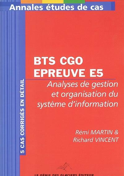 Annales études de cas pour BTS comptabilité et gestion des organisations : épreuve E5, analyses de gestion et organisation du système d'information : 5 cas corrigés en détail