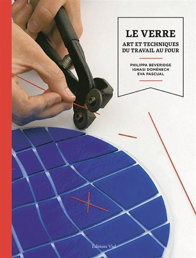 Le verre : art et techniques du travail au four