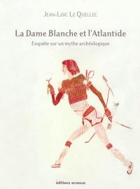 La Dame blanche et l'Atlantide : Ophir et le Grand Zimbabwe : enquête sur un mythe archéologique