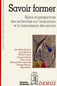 Savoir former : bilans et perspectives des recherches sur l'acquisition et la transmission des savoirs