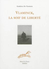 Vlaminck, la soif de liberté : témoignage