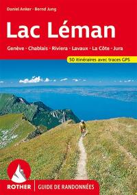 Lac Léman : Genève, Chablais, Riviera, Lavaux, La Côte, Jura : 50 itinéraires avec traces GPS