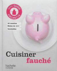 Cuisinier fauché : 40 recettes moins de 10 euros inratables