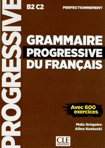 Grammaire progressive du français, B2-C2, perfectionnement : avec 600 exercices