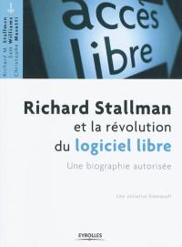 Richard Stallman et la révolution du logiciel libre : une biographie autorisée