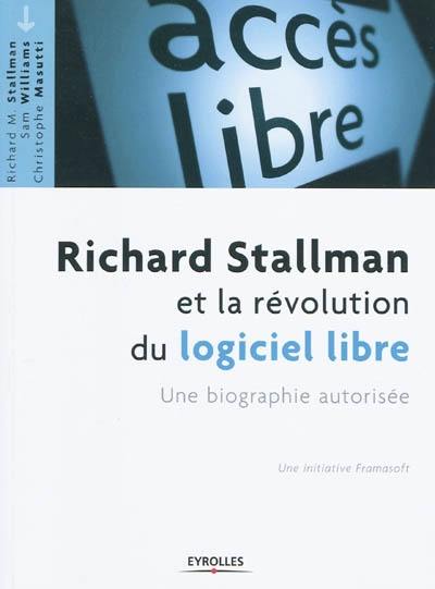 Richard Stallman et la révolution du logiciel libre : une biographie autorisée