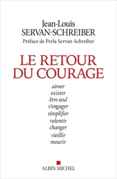 Le retour du courage : aimer, exister, être seul, s'engager, simplifier, ralentir, changer, vieillir, mourir