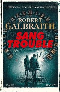 Une nouvelle enquête de Cormoran Strike. Sang trouble