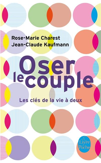 Oser le couple : les clés de la vie à deux