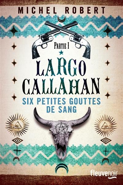 Largo Callahan : six petites gouttes de sang. Vol. 1