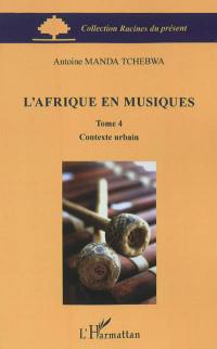 L'Afrique en musiques. Vol. 4. Contexte urbain