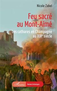 Feu sacré au Mont-Aimé : les cathares en Champagne au XIIIe siècle