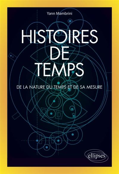 Histoires de temps : de la nature du temps et de sa mesure