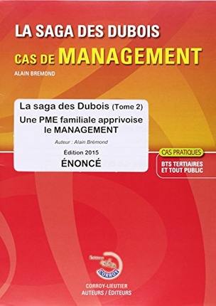 La saga des Dubois, cas de management : une PME familiale apprivoise le management : cas pratiques BTS tertaires et tout public, énoncé