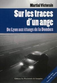 Sur les traces d'un ange : de Lyon aux étangs de la Dombes